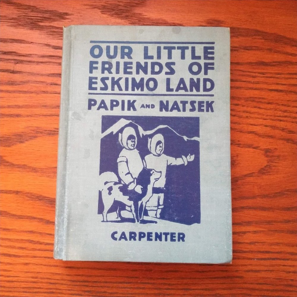 Vintage 1931 Children's Book 'Our Little Friends of Eskimo Land' by Carpenter